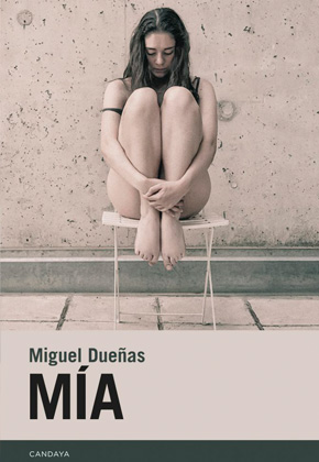 Mía, de Miguel Dueñas (editorial Candaya)
