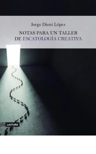 Publicación "Notas para un taller de escatología creativa" por Jorge Dioni - IMG623